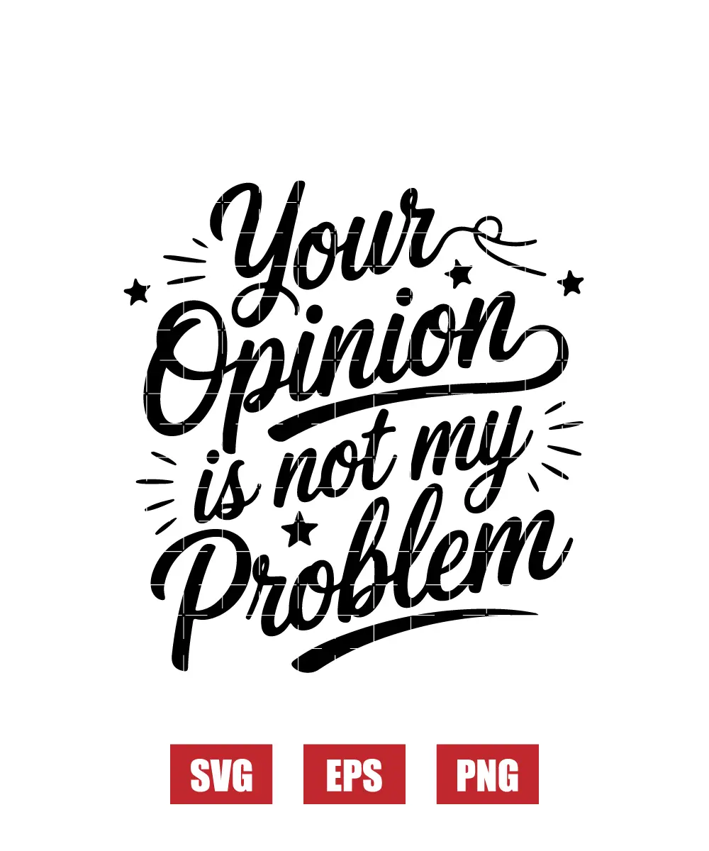 Your Opinion is Not My Problem Svg