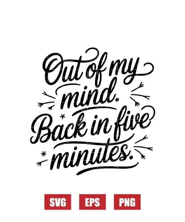 Out of My Mind. Back in Five Minutes. Svg