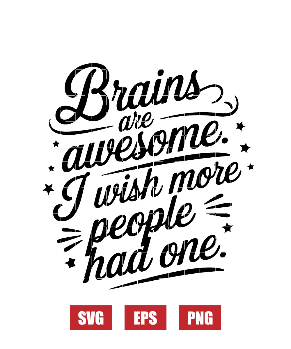 Brains are Awesome. I Wish More People Had One. Svg