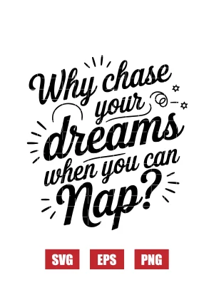 Why Chase Your Dreams When You Can Nap? Svg