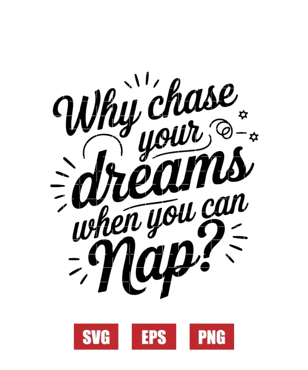 Why Chase Your Dreams When You Can Nap? Svg