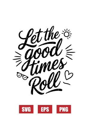 Let the good times Roll Svg