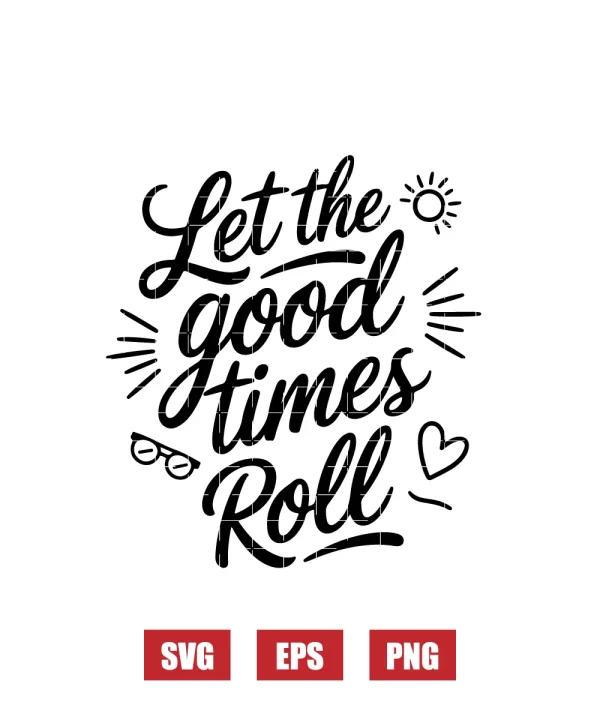 Let the good times Roll Svg