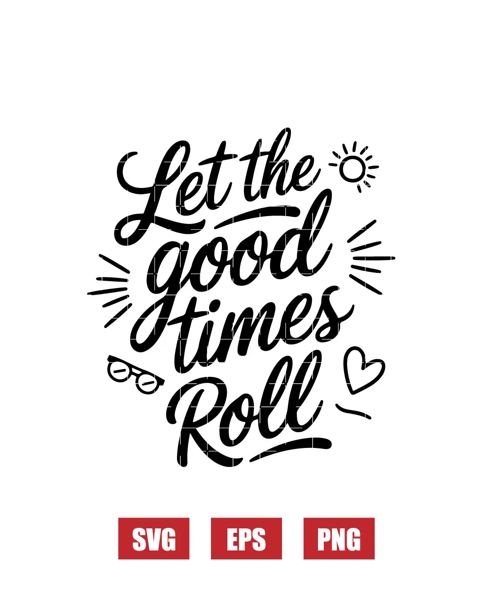 Let the good times Roll Svg