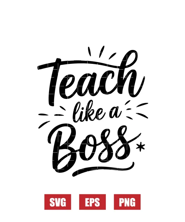 Teach Like A Boss Svg