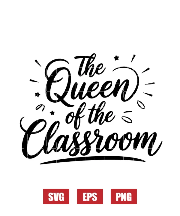 The Queen Of The Classroom Svg