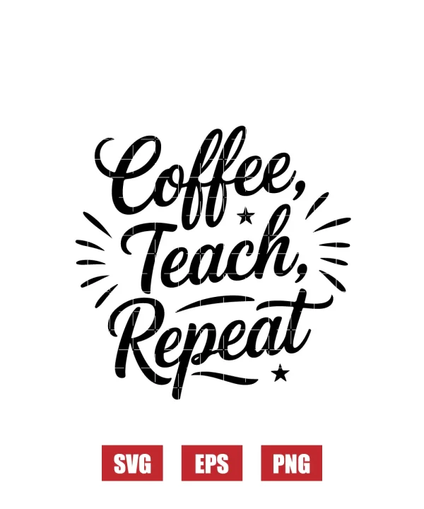 Coffee, Teach, Repeat Svg