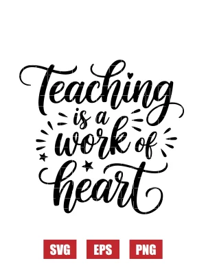 Teaching Is A Work Of Heart Svg