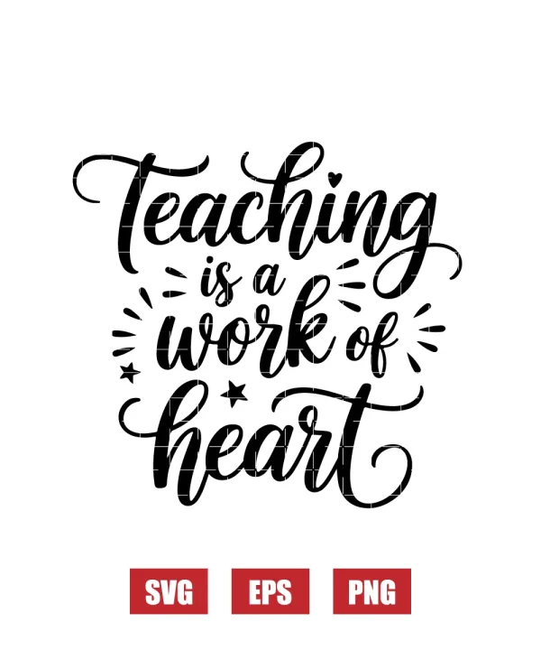 Teaching Is A Work Of Heart Svg