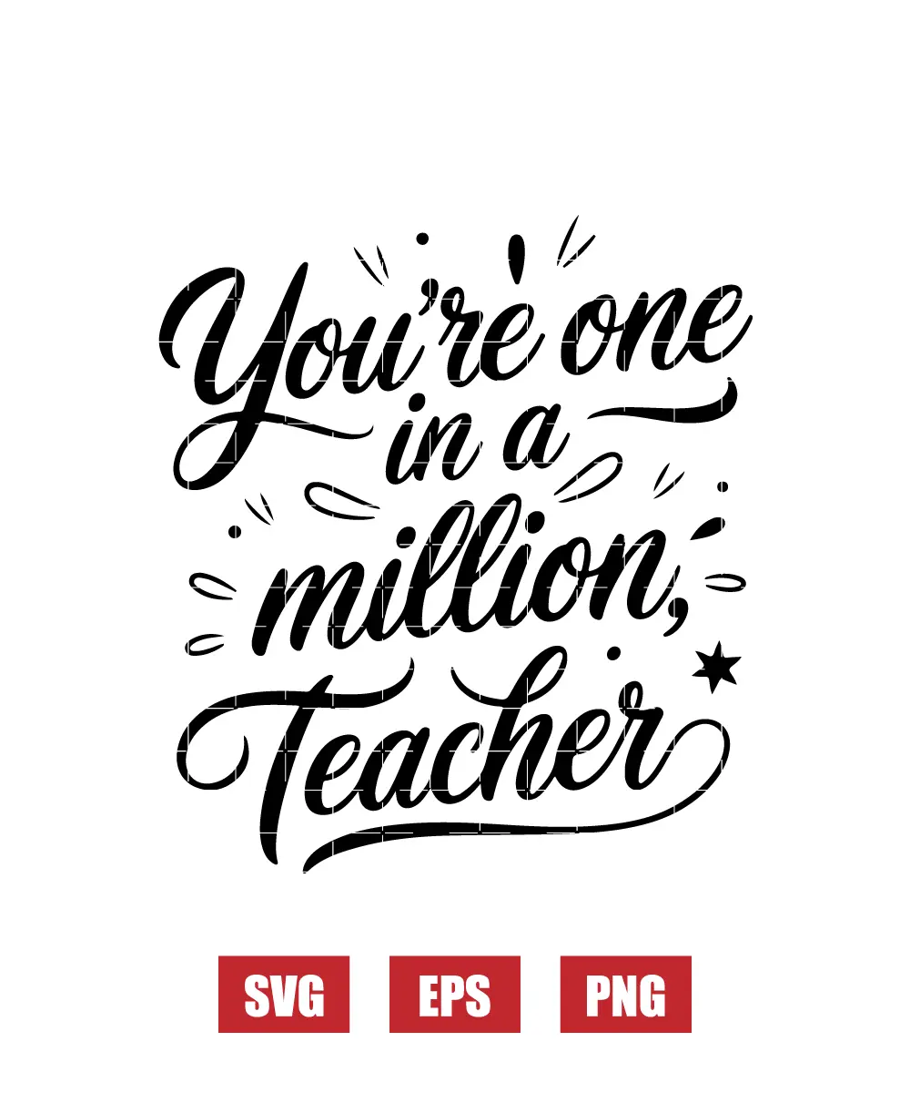 You’re One In A Million, Teacher Svg