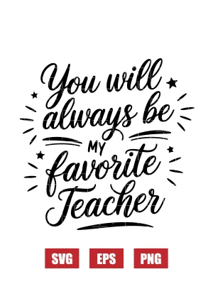 You Will Always Be My Favorite Teacher Svg