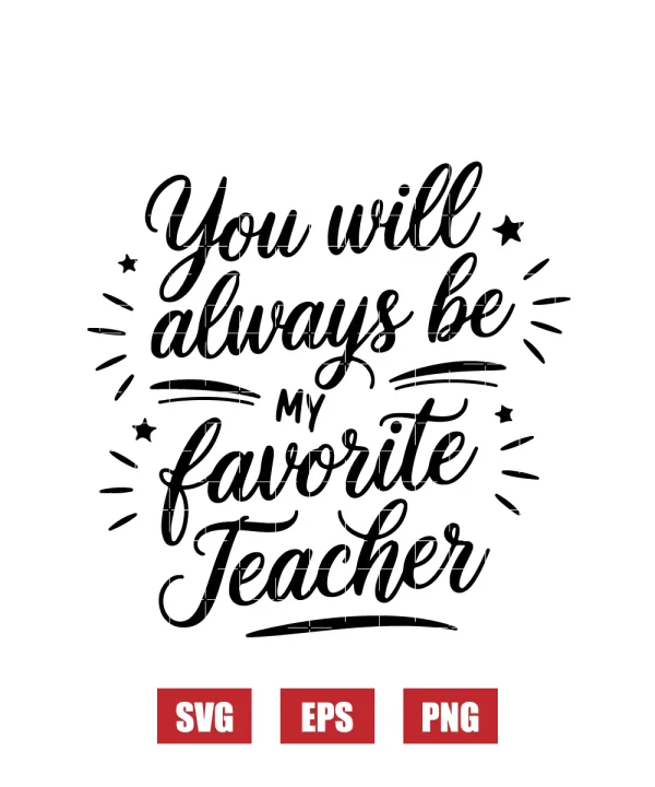 You Will Always Be My Favorite Teacher Svg