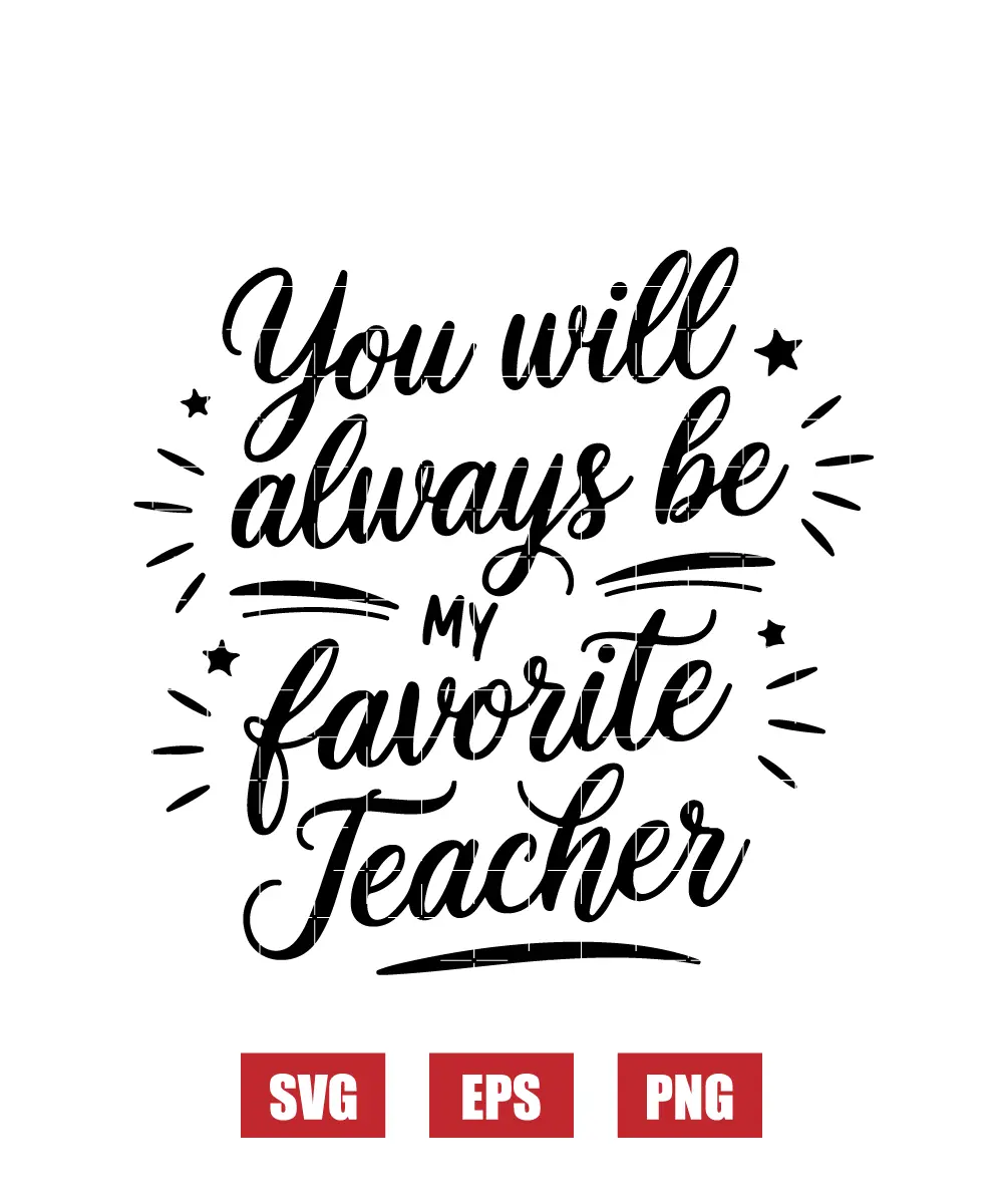 You Will Always Be My Favorite Teacher Svg