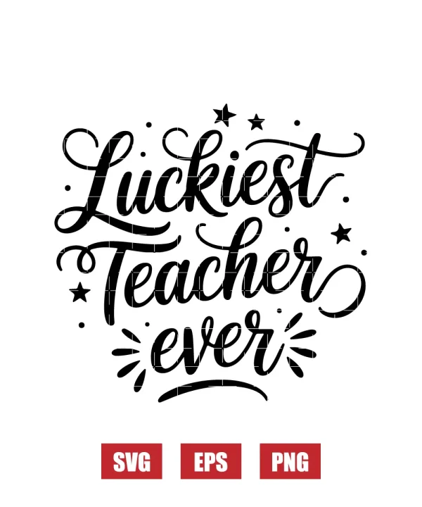 Luckiest Teacher Ever Svg