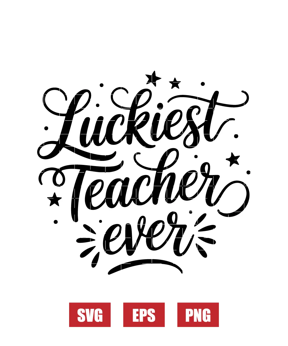 Luckiest Teacher Ever Svg
