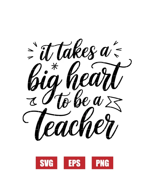 It Takes A Big Heart To Be A Teacher Svg