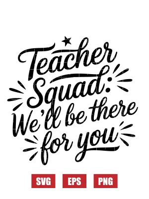 Teacher Squad: We’ll Be There For You Svg