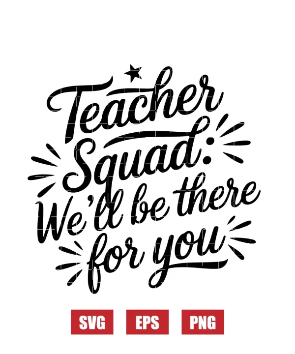 Teacher Squad: We’ll Be There For You Svg