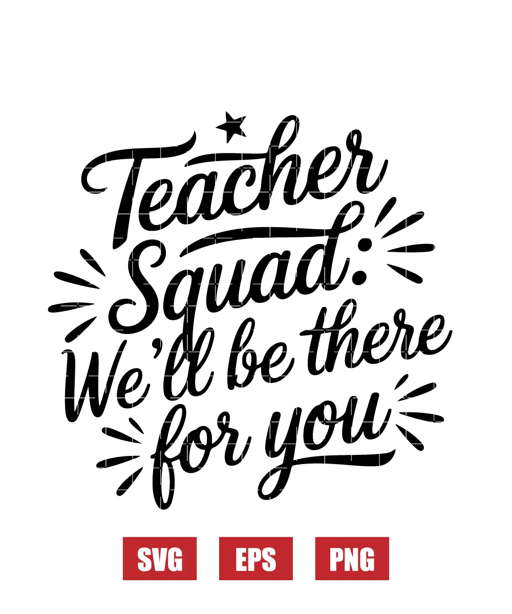 Teacher Squad: We’ll Be There For You Svg