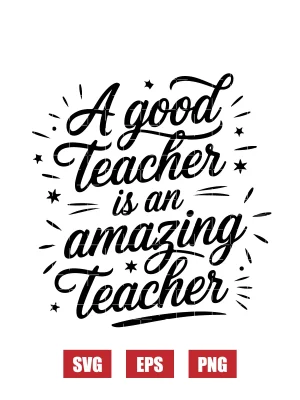 A Good Teacher Is An Amazing Teacher Svg