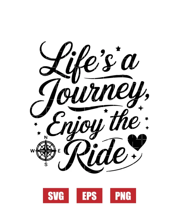 Life's a Journey, Enjoy the Ride Svg