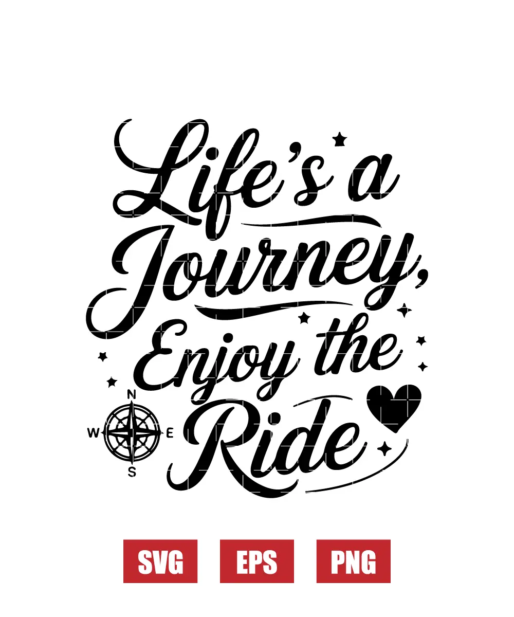 Life's a Journey, Enjoy the Ride Svg
