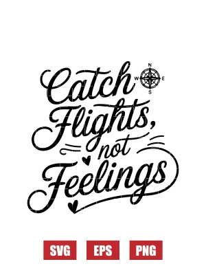 Catch Flights, Not Feelings Svg