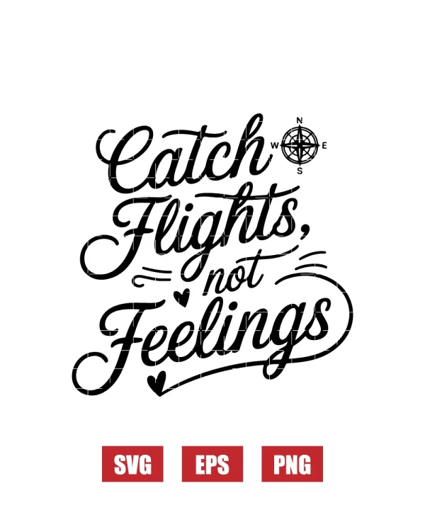 Catch Flights, Not Feelings Svg