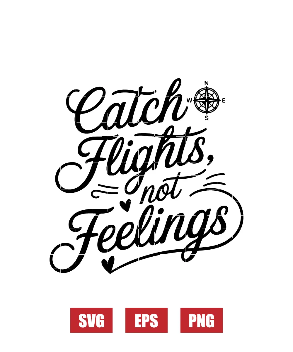 Catch Flights, Not Feelings Svg