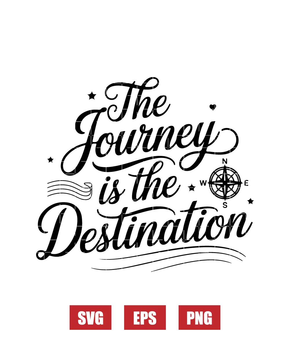 The Journey is the Destination Svg