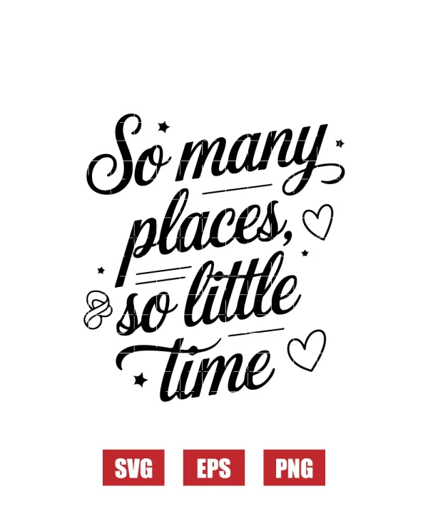 So Many Places, So Little Time Svg