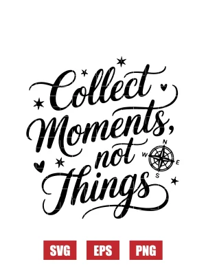 Collect Moments, Not Things Svg