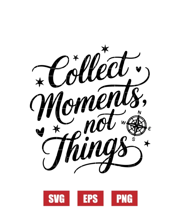 Collect Moments, Not Things Svg