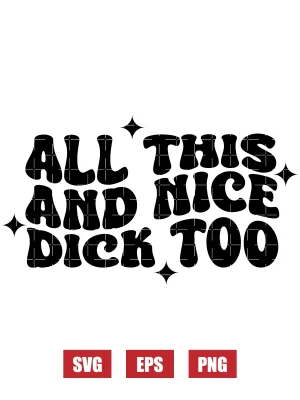 All This And Nice Dick Too Svg