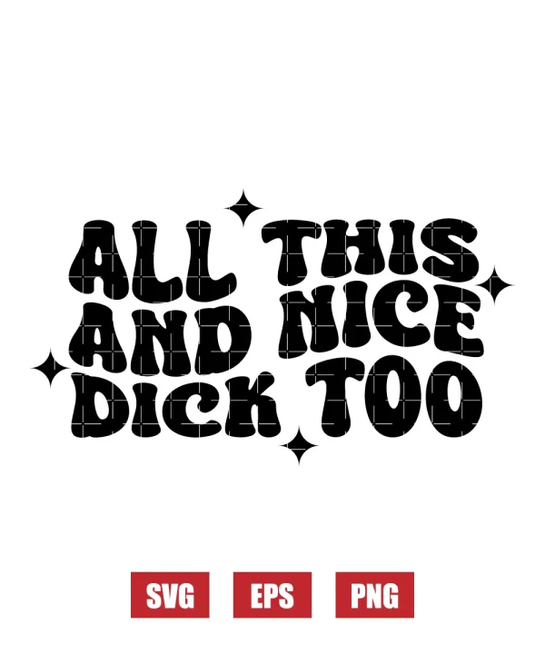 All This And Nice Dick Too Svg