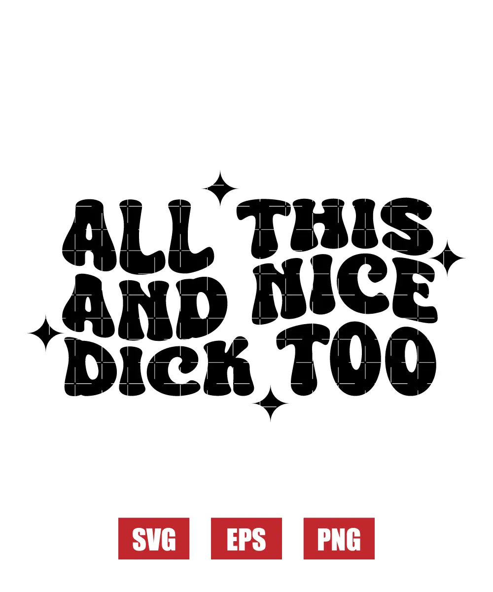 All This And Nice Dick Too Svg