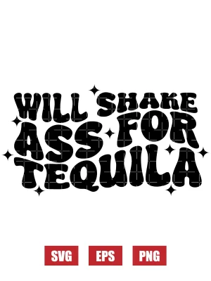 I Will Shake Ass For Tequila Svg