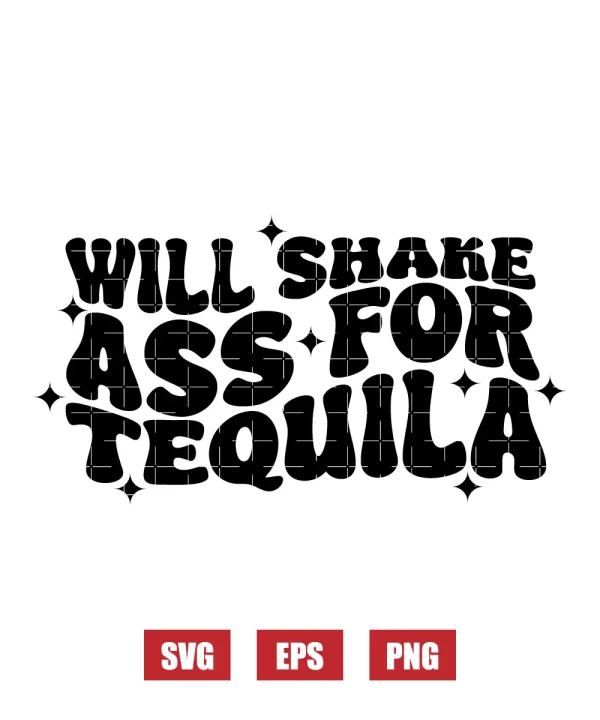 I Will Shake Ass For Tequila Svg