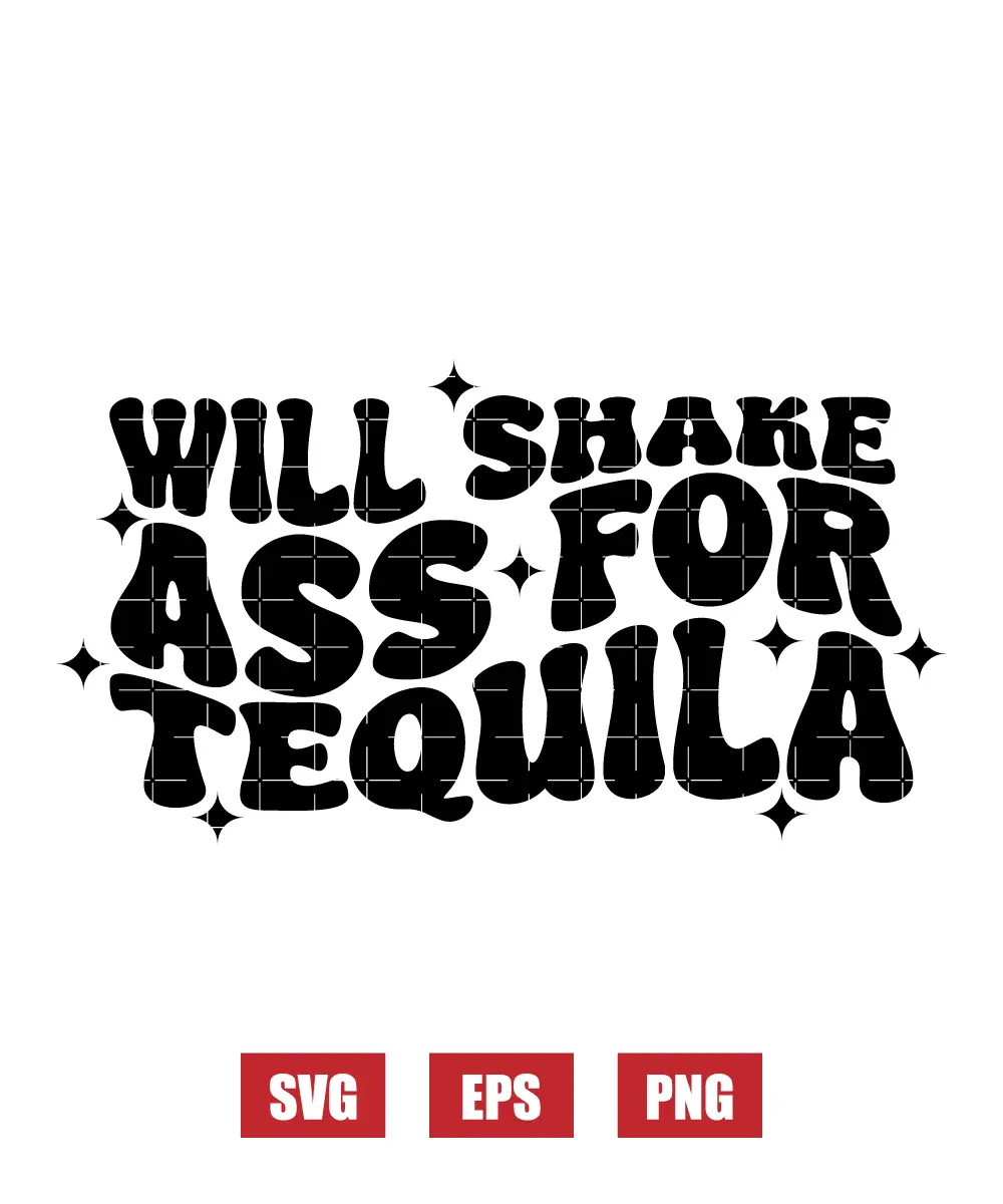 I Will Shake Ass For Tequila Svg