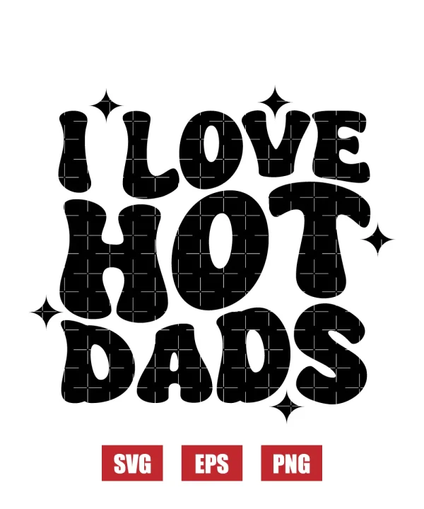 I Love Hot Dads Svg