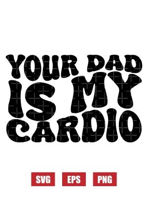 Your Dad Is My Cardio Svg