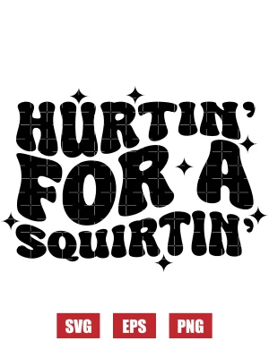 Hurtin' For A Squirtin' Svg