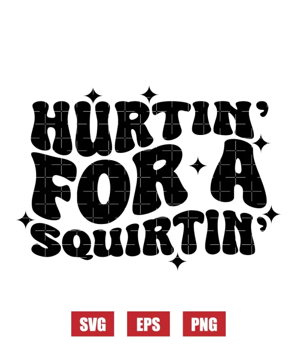 Hurtin' For A Squirtin' Svg