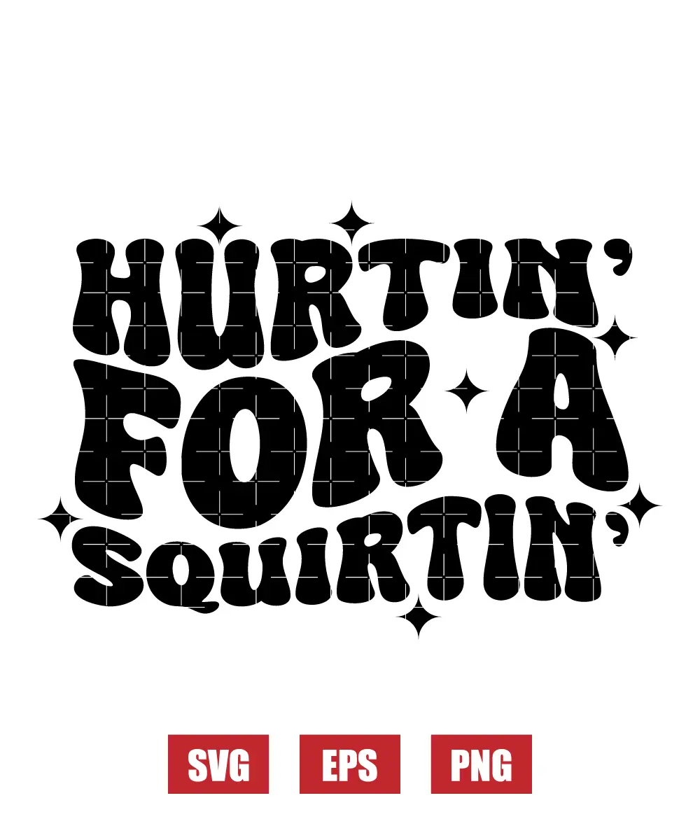 Hurtin' For A Squirtin' Svg