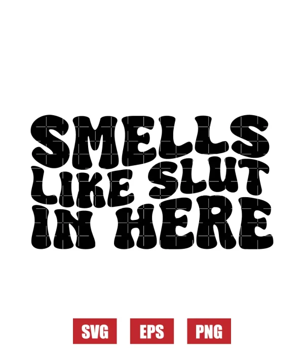 Smells Like Slut In Here Svg