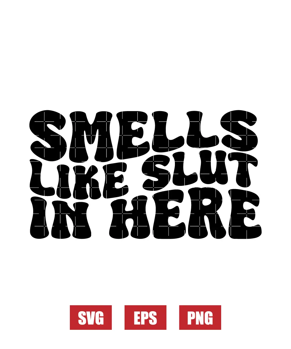 Smells Like Slut In Here Svg