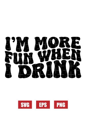 I'm More Fun When I Drink Svg