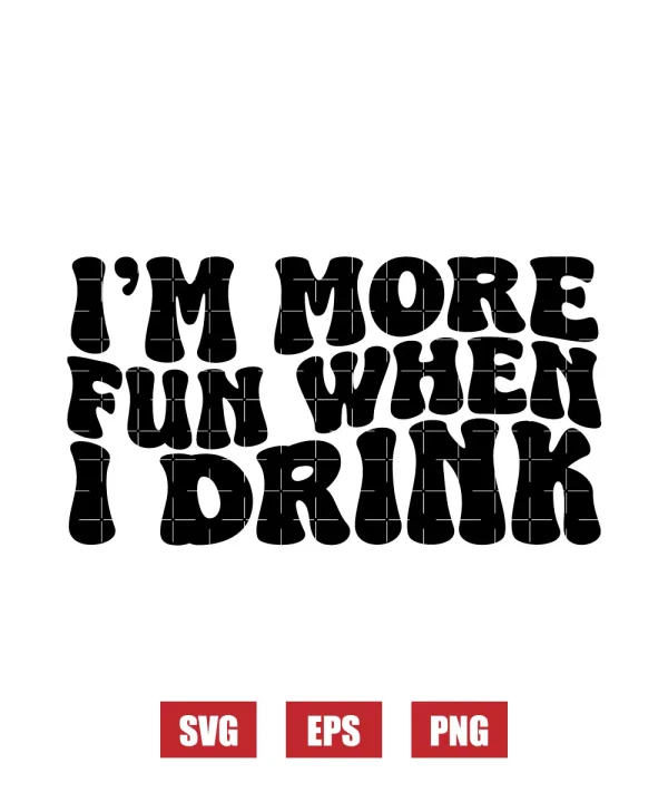 I'm More Fun When I Drink Svg