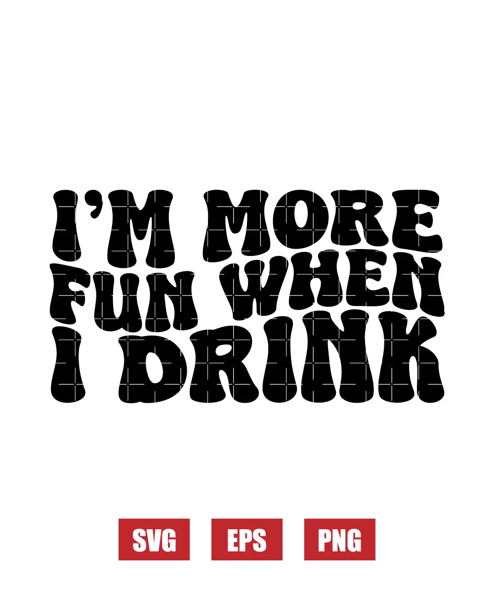 I'm More Fun When I Drink Svg