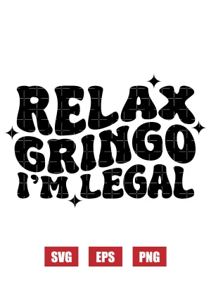 Relax Gringo I'm Legal Svg